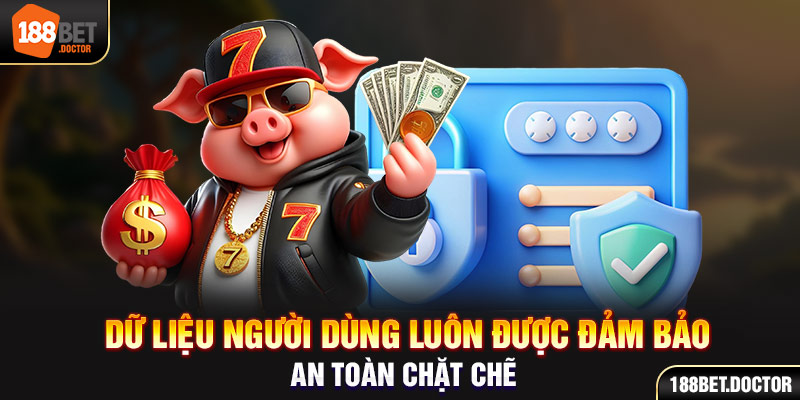 Dữ liệu người dùng luôn được đảm bảo an toàn chặt chẽ