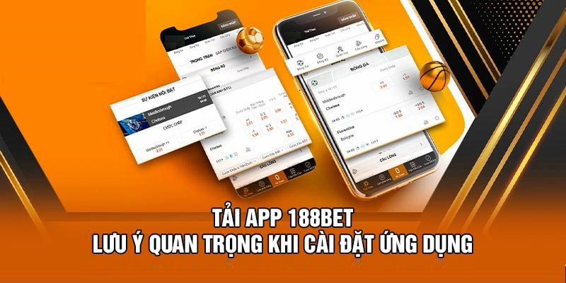 Nắm một số lưu ý để tải app 188BET suôn sẻ, thuận lợi 