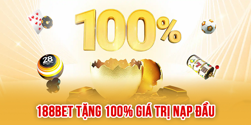 Ưu đãi thành viên mới 188bet tặng người chơi 100% giá trị nạp đầu