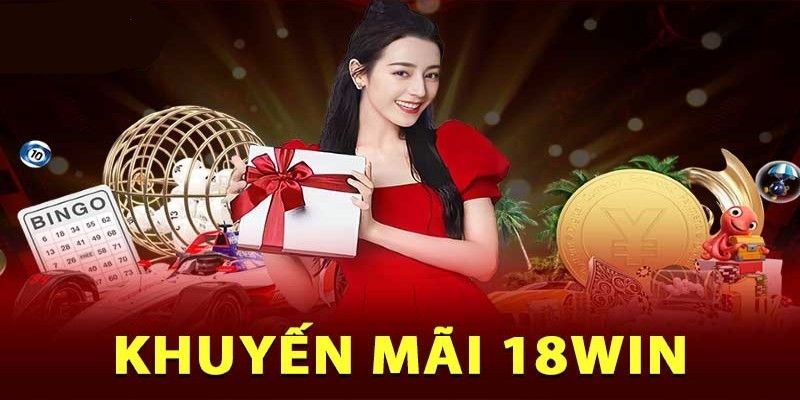 Tham khảo ngay khuyến mãi 18win